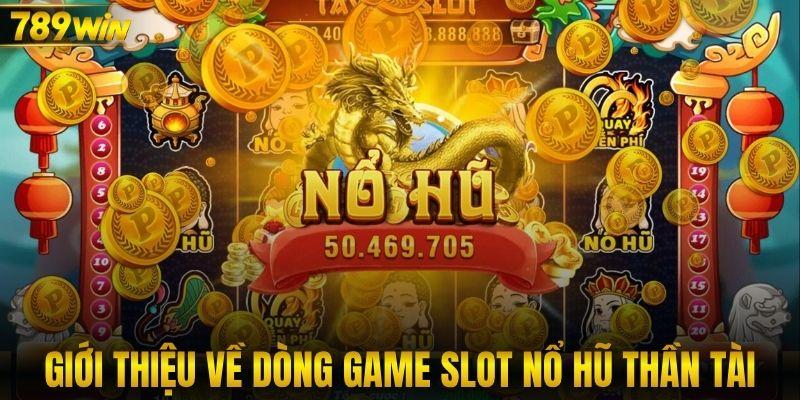 Giới thiệu về dòng game slot nổ hũ Thần Tài