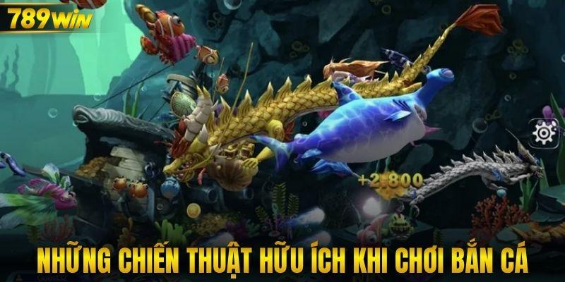 Những chiến thuật hữu ích khi chơi bắn cá