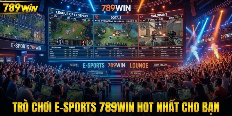 Trò chơi E-Sports 789WIN hot nhất dành cho bạn